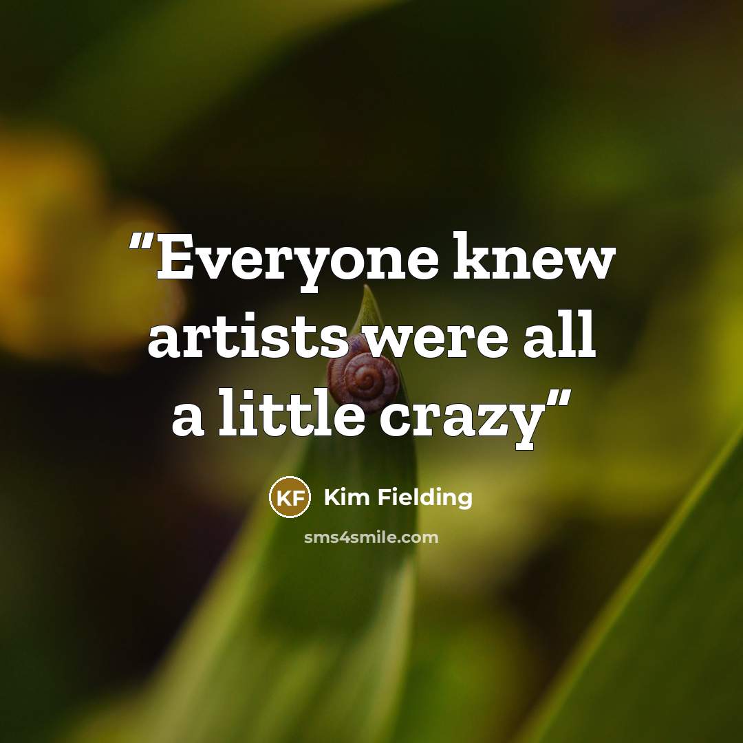 “Everyone knew artists were all a little crazy” quote by Kim Fielding