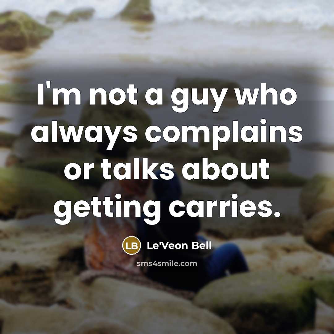 “I'm not a guy who always complains or talks about getting carries.” quote by Le'Veon Bell