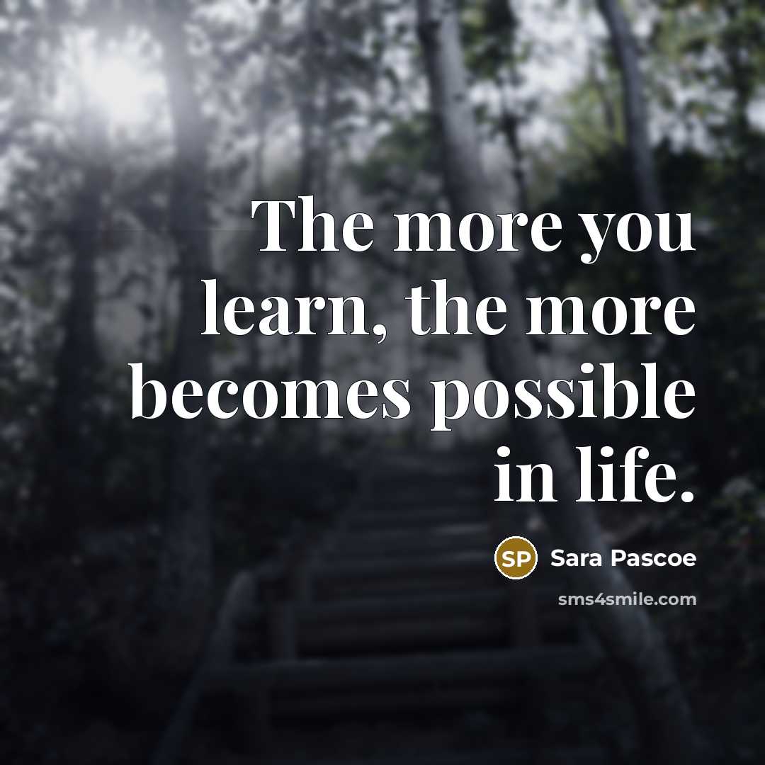 “The more you learn, the more becomes possible in life.” quote by Sara Pascoe