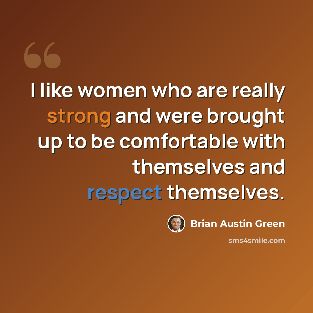 “I like women who are really strong and were brought up to be comfortable with themselves and respect themselves.” quote by Brian Austin Green