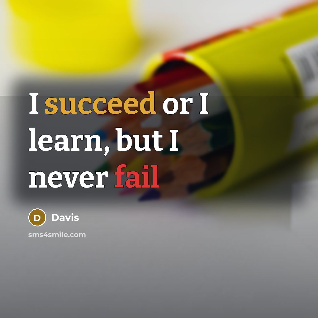 “I succeed or I learn, but I never fail” quote by Davis
