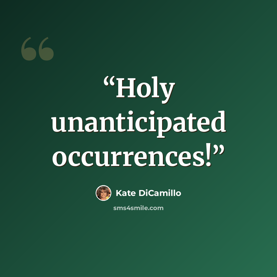 “Holy unanticipated occurrences!” quote by Kate DiCamillo
