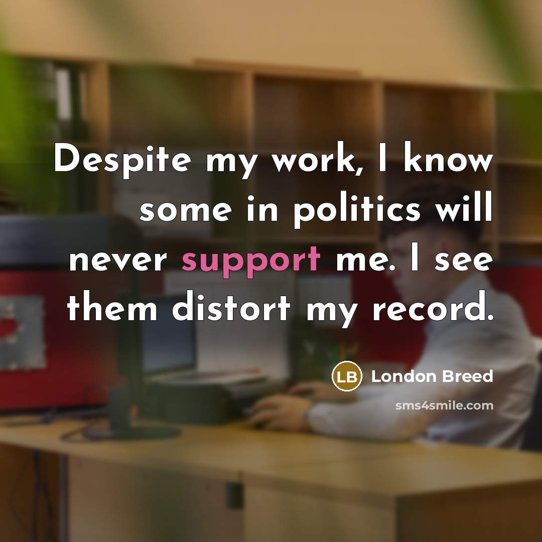 “Despite my work, I know some in politics will never support me. I see them distort my record.” quote by London Breed