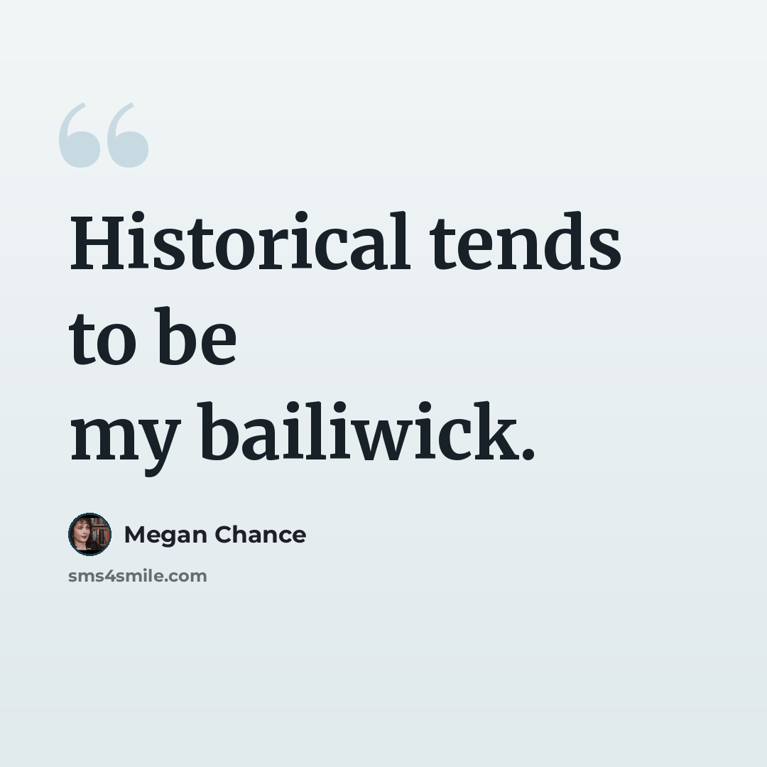 “Historical tends to be my bailiwick.” quote by Megan Chance