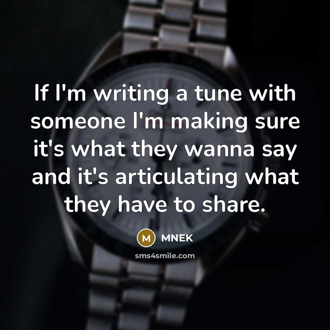 “If I'm writing a tune with someone I'm making sure it's what they wanna say and it's articulating what they have to share.” quote by MNEK