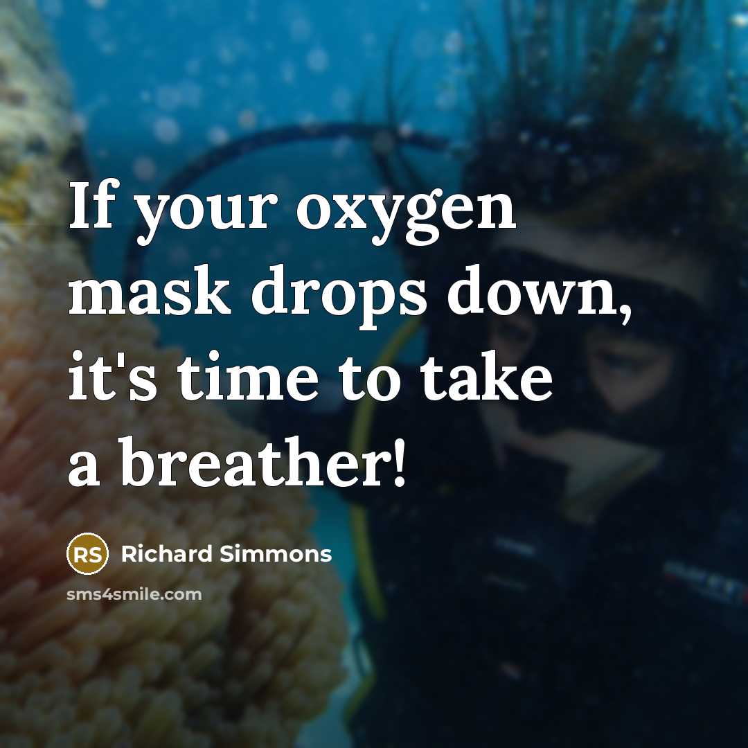 “If your oxygen mask drops down, it's time to take a breather!” quote by Richard Simmons