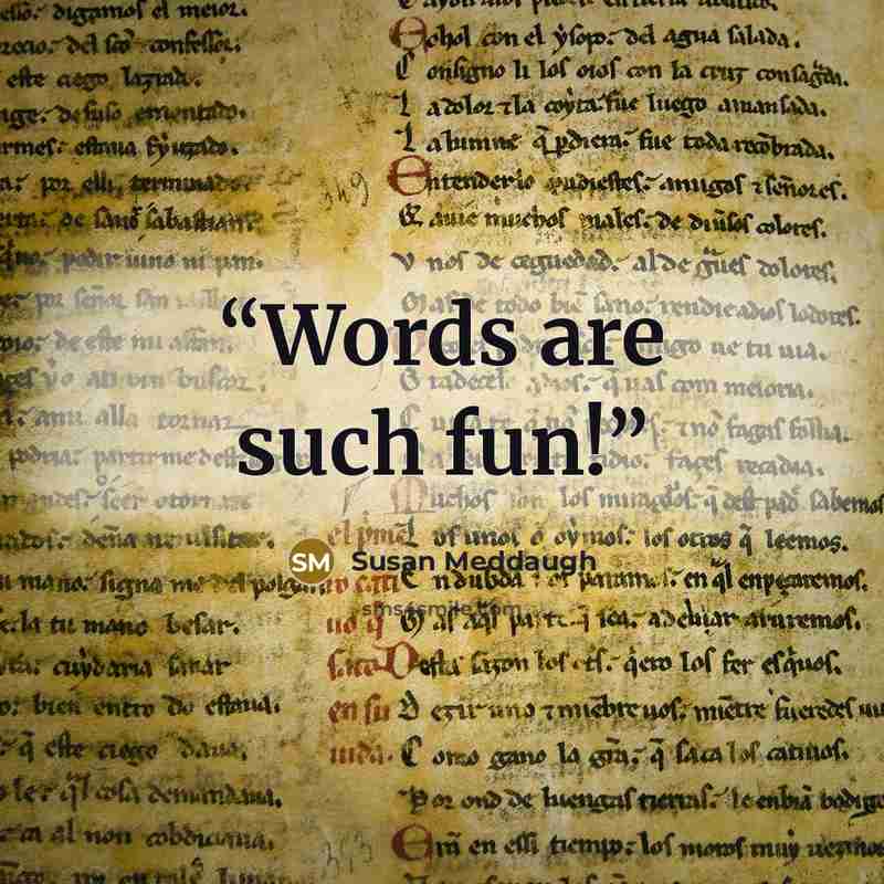 “Words are such fun!” quote by Susan Meddaugh