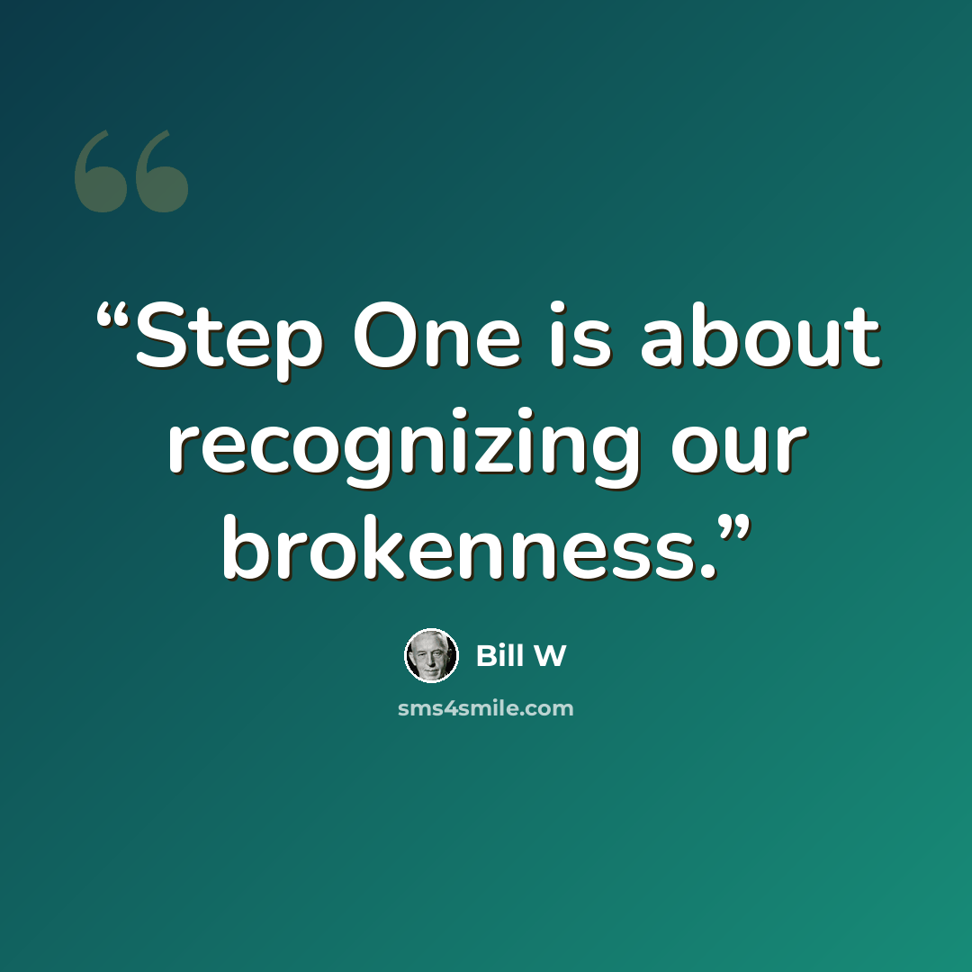“Step One is about recognizing our brokenness.” quote by Bill W
