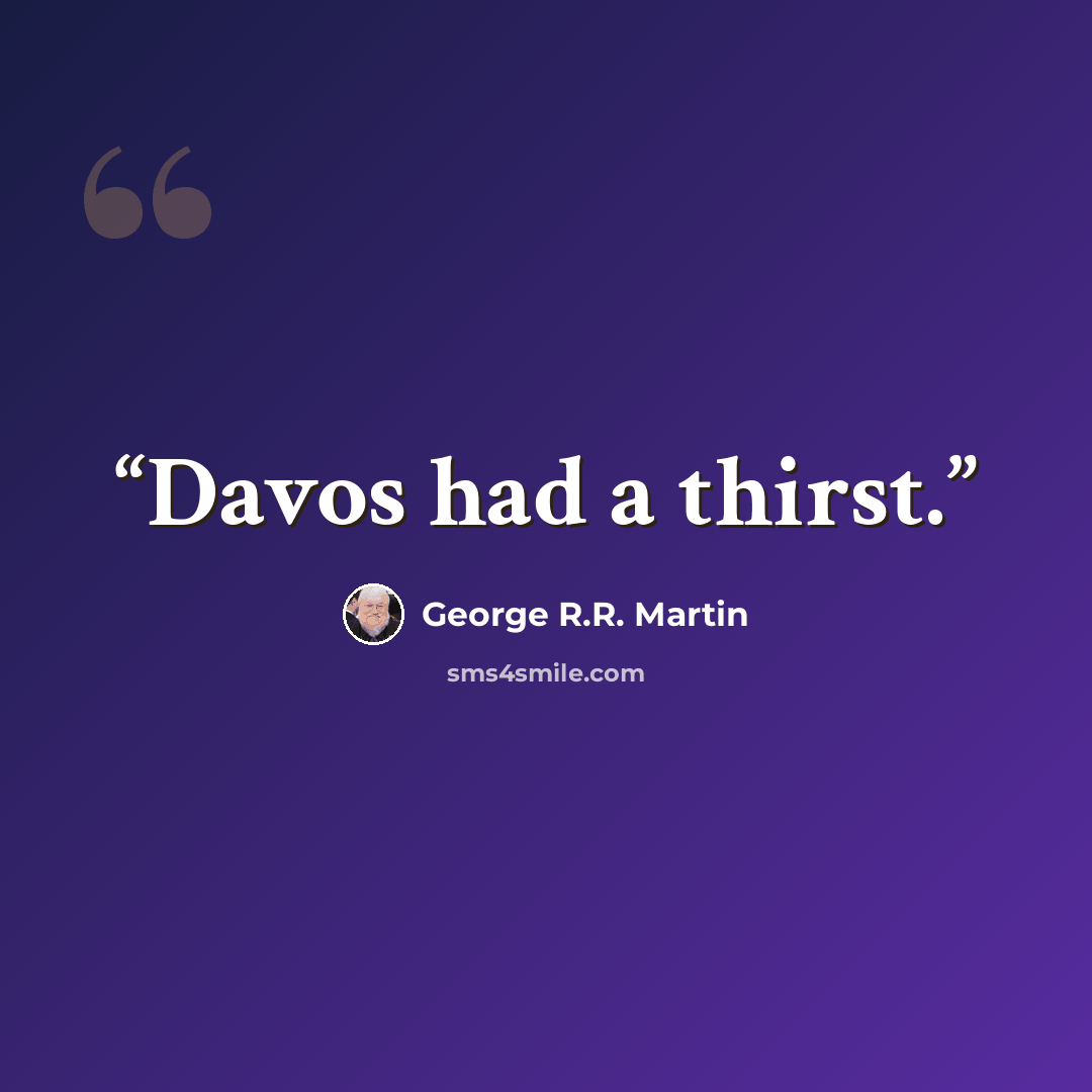 “Davos had a thirst.” quote by George R.R. Martin