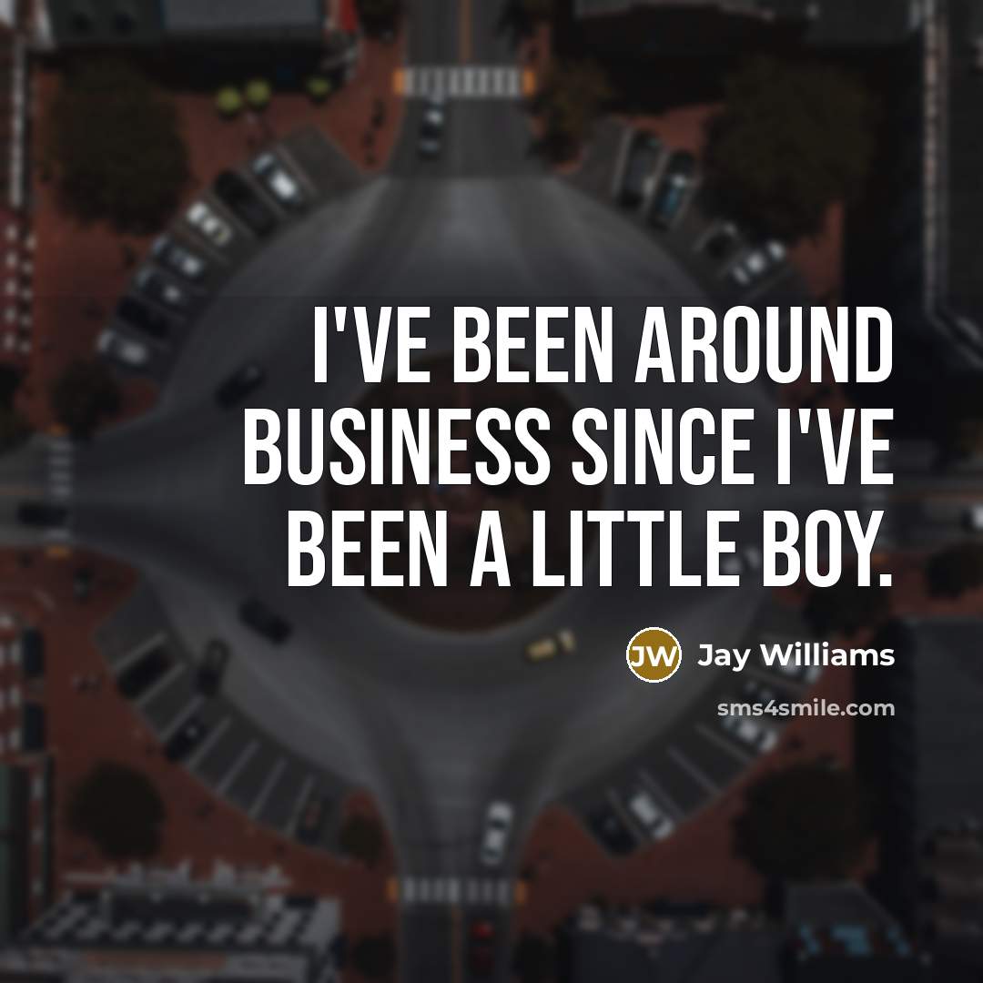 “I've been around business since I've been a little boy.” quote by Jay Williams