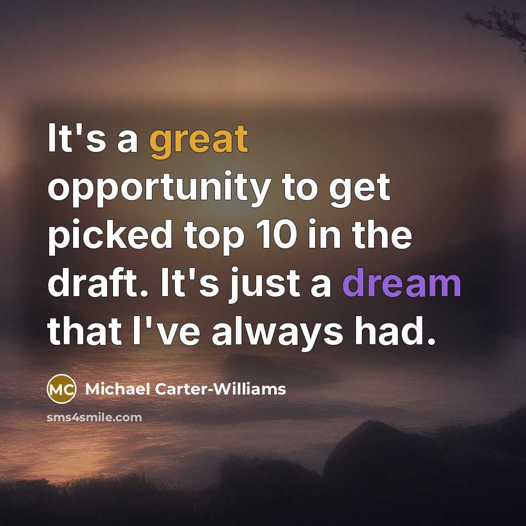 “It's a great opportunity to get picked top 10 in the draft. It's just a dream that I've always had.” quote by Michael Carter-Williams