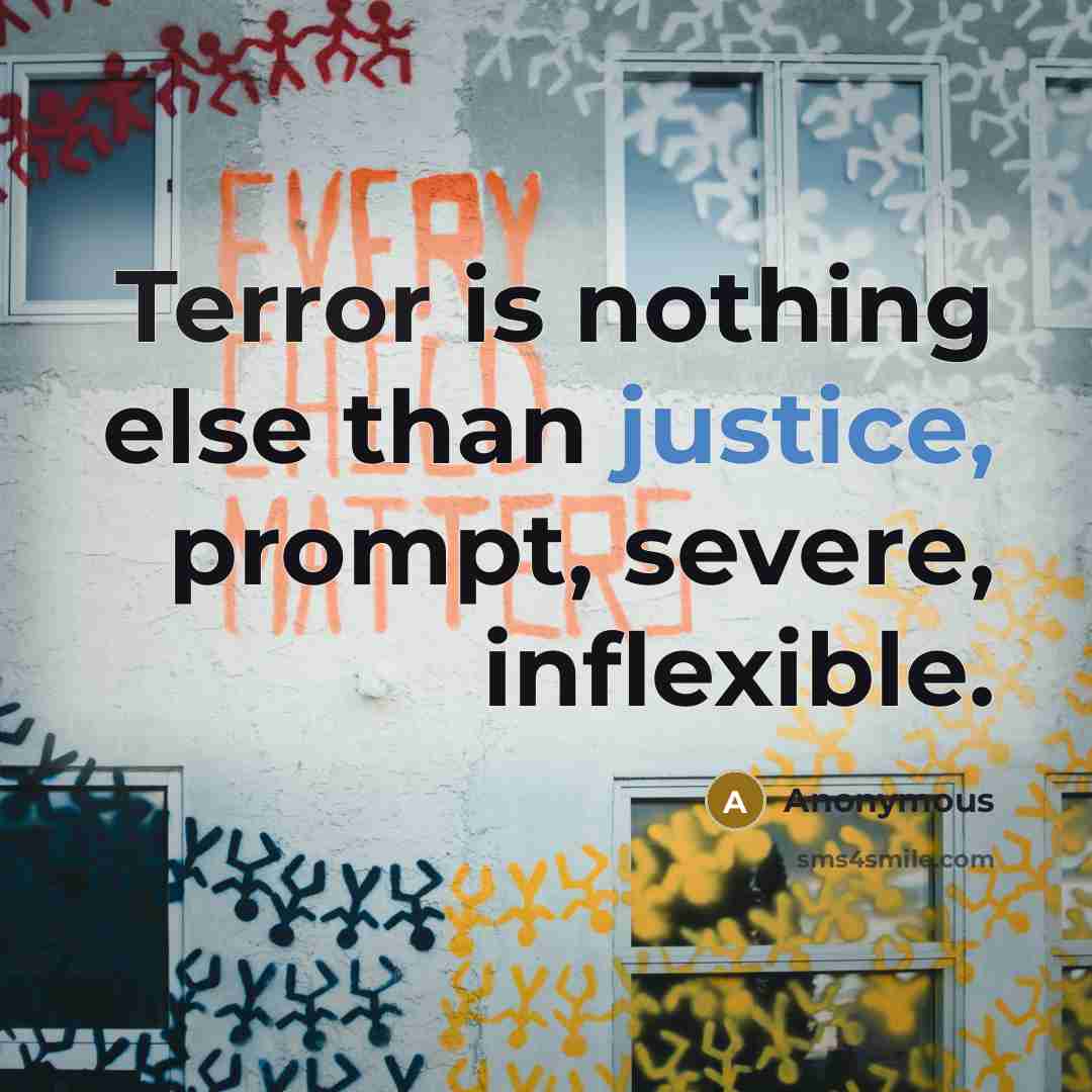 “Terror is nothing else than justice, prompt, severe, inflexible.” quote by Anonymous