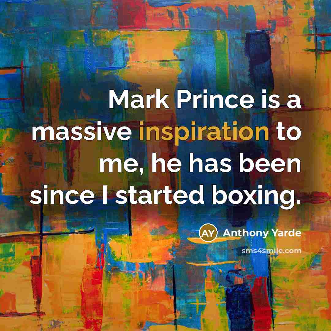 “Mark Prince is a massive inspiration to me, he has been since I started boxing.” quote by Anthony Yarde