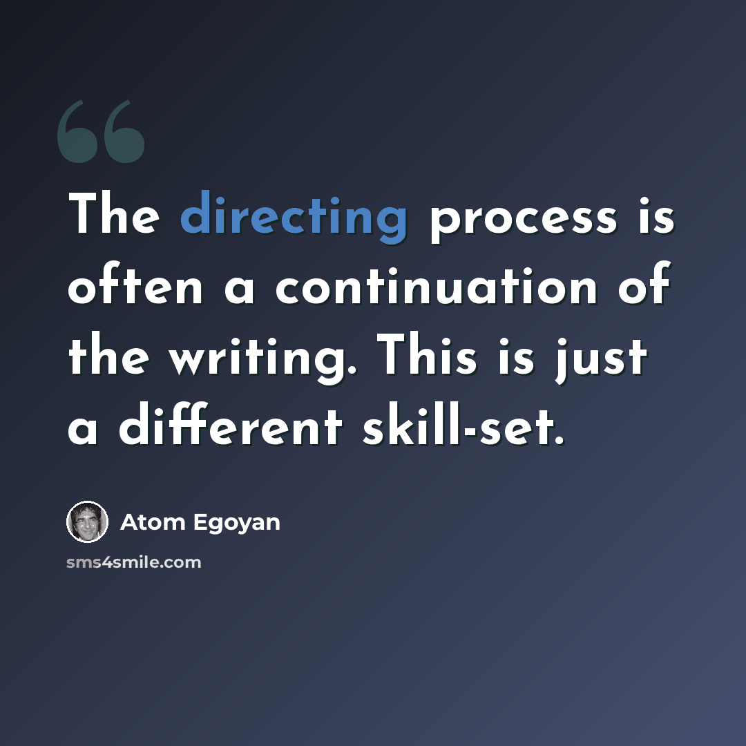“The directing process is often a continuation of the writing. This is just a different skill-set.” quote by Atom Egoyan