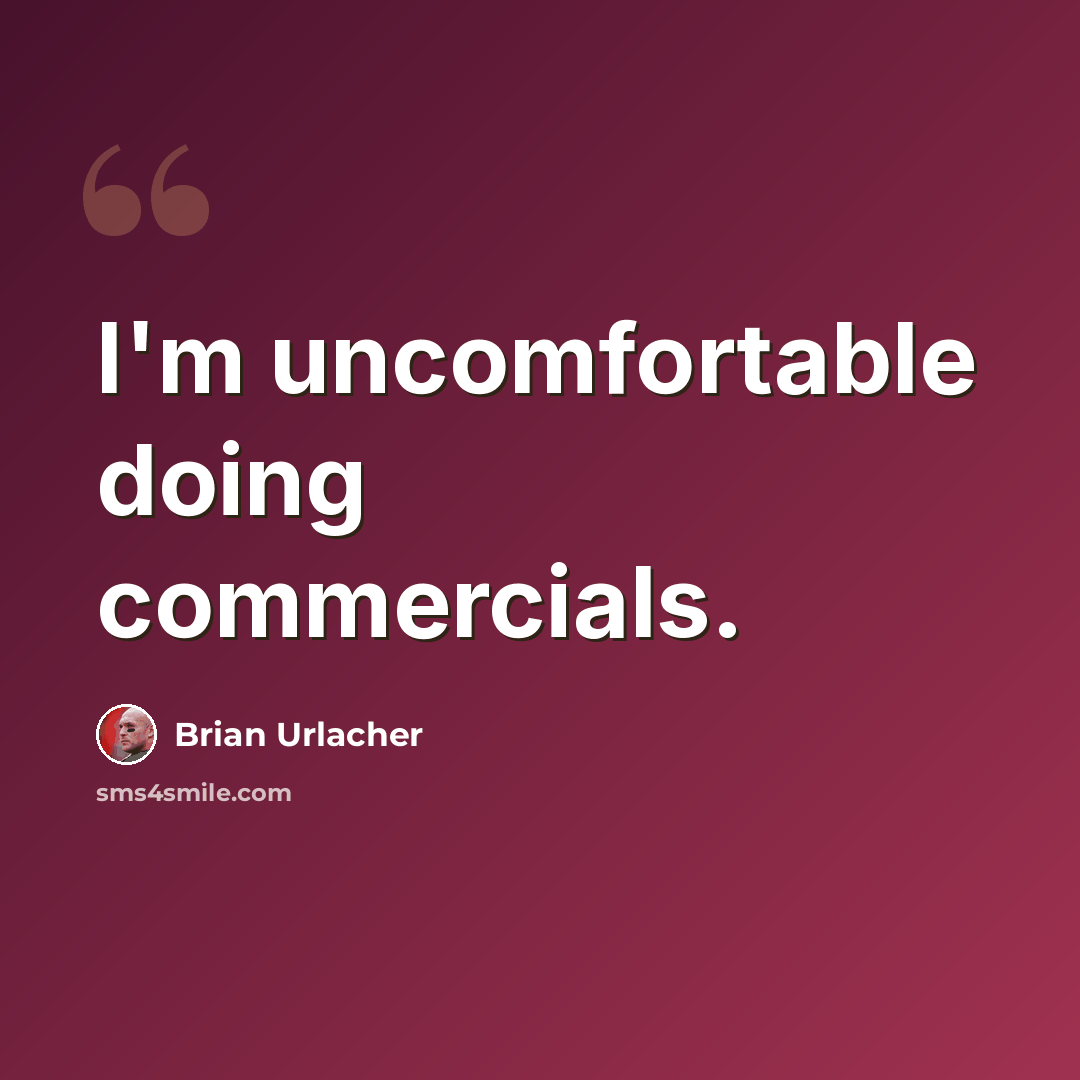 “I'm uncomfortable doing commercials.” quote by Brian Urlacher