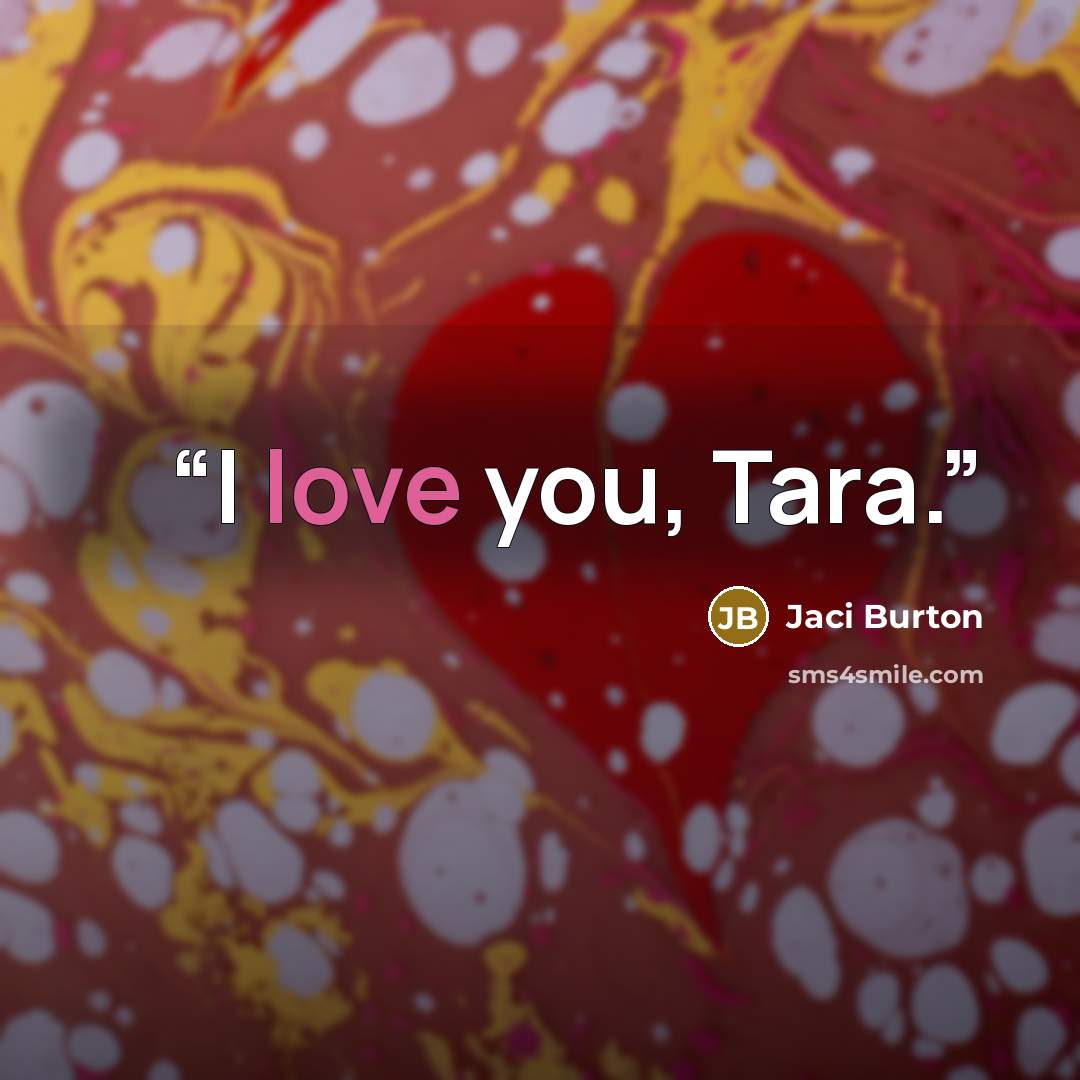 “I love you, Tara.” quote by Jaci Burton