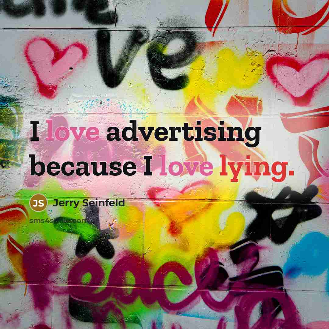 “I love advertising because I love lying.” quote by Jerry Seinfeld