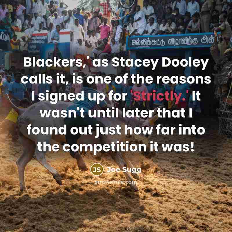 “Blackers,' as Stacey Dooley calls it, is one of the reasons I signed up for 'Strictly.' It wasn't until later that I found out just how far into the competition it was!” quote by Joe Sugg