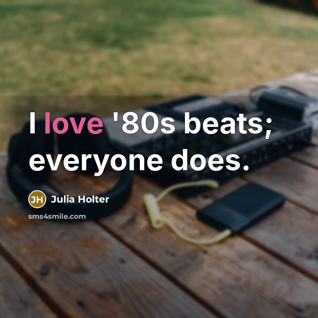 “I love '80s beats; everyone does.” quote by Julia Holter