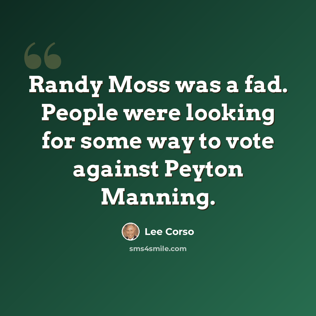 “Randy Moss was a fad. People were looking for some way to vote against Peyton Manning.” quote by Lee Corso