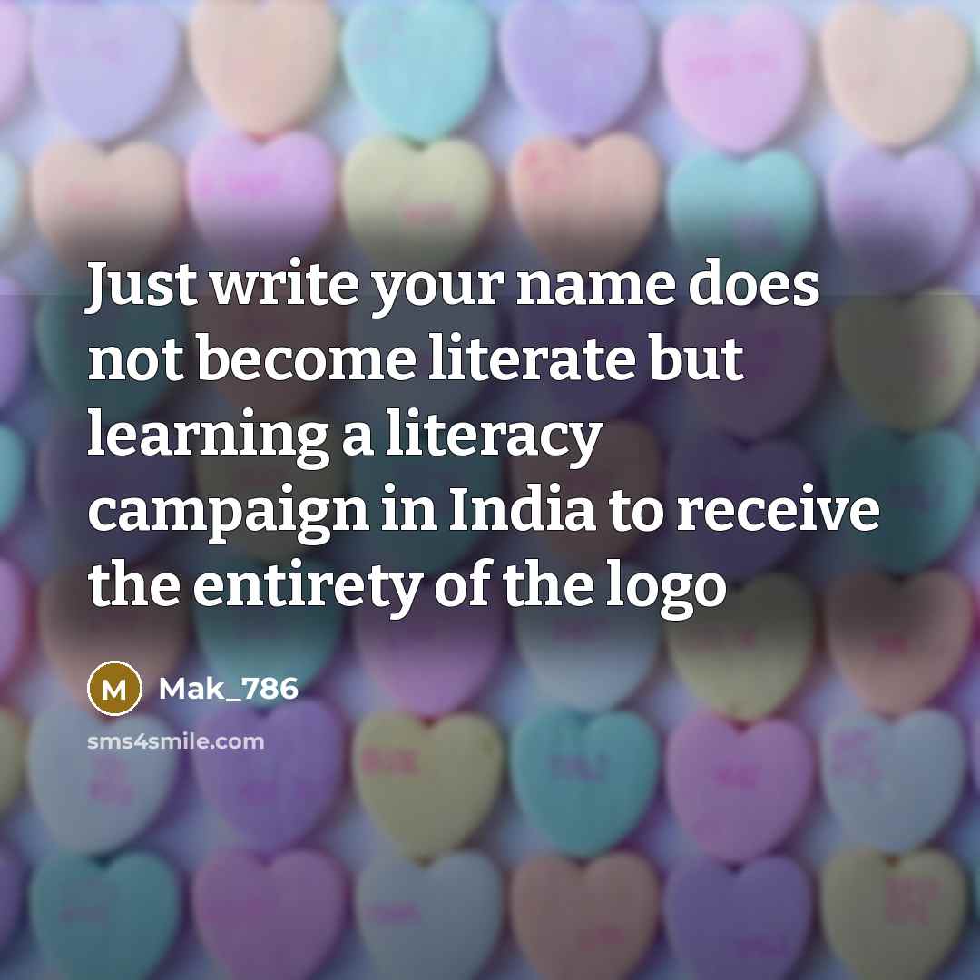 “Just write your name does not become literate but learning a literacy campaign in India to receive the entirety of the logo” quote by Mak_786