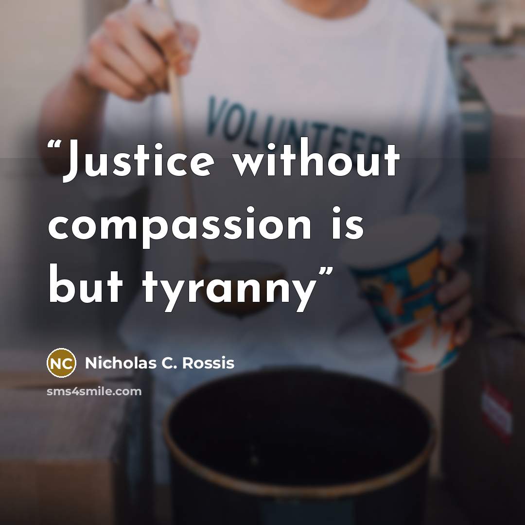 “Justice without compassion is but tyranny” quote by Nicholas C. Rossis