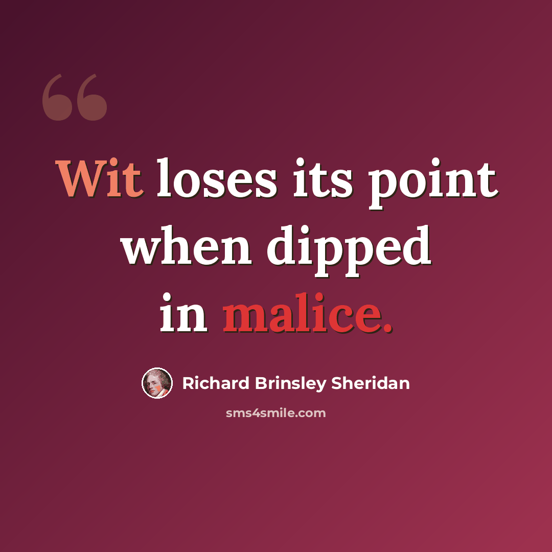 “Wit loses its point when dipped in malice.” quote by Richard Brinsley Sheridan