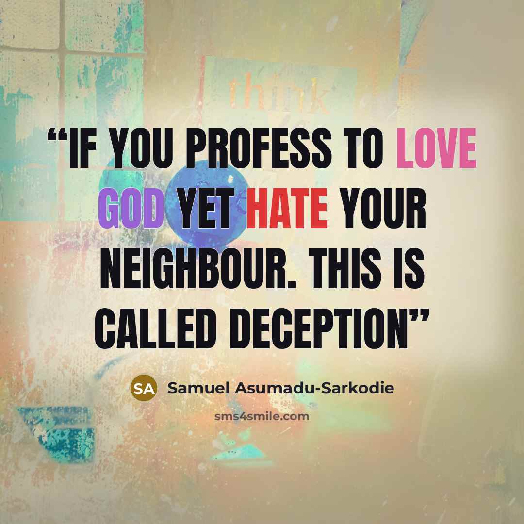 “If you Profess to love God yet Hate your neighbour. This is called Deception” quote by Samuel Asumadu-Sarkodie