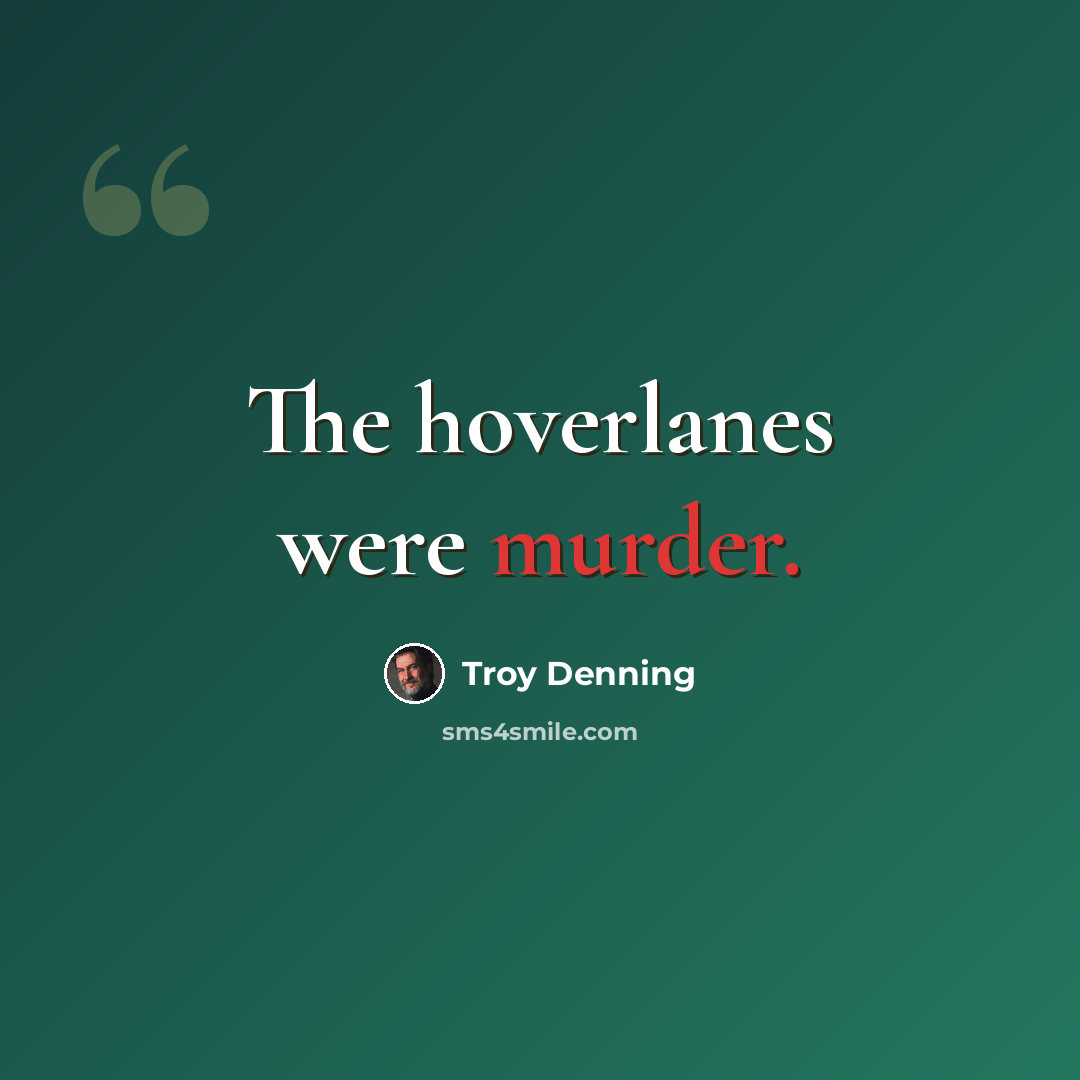 “The hoverlanes were murder.” quote by Troy Denning