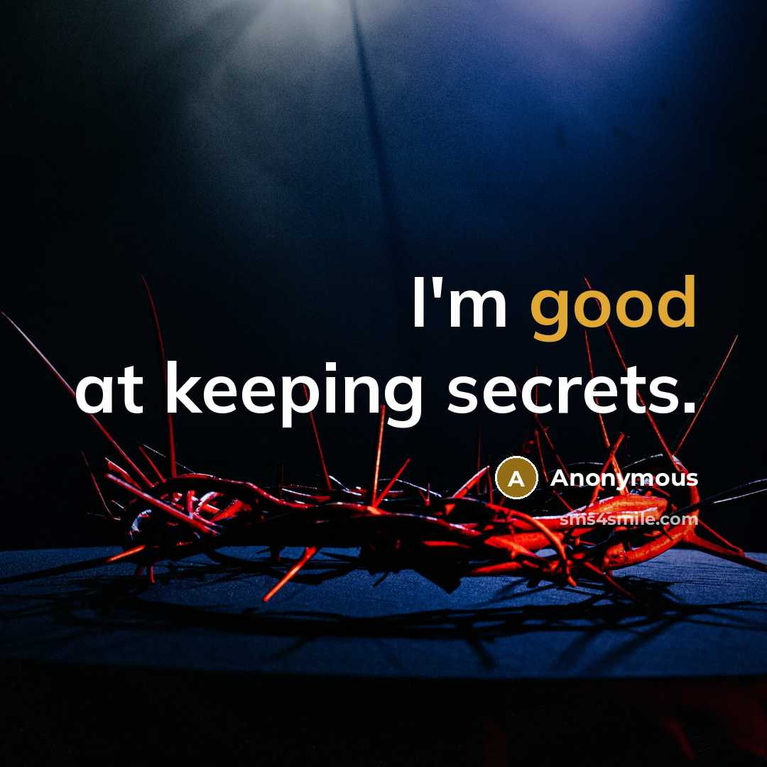 “I'm good at keeping secrets.” quote by Anonymous