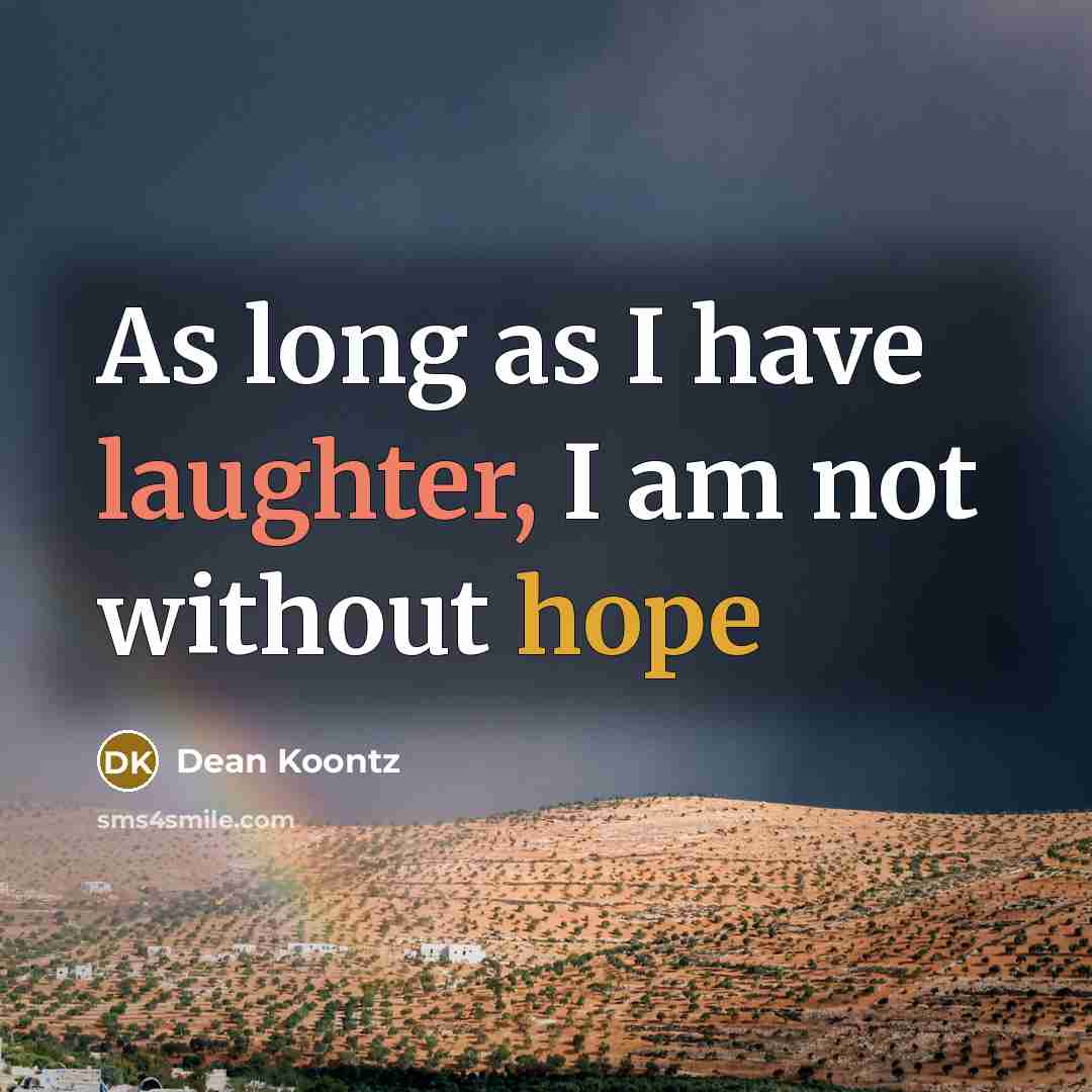 “As long as I have laughter, I am not without hope” quote by Dean Koontz