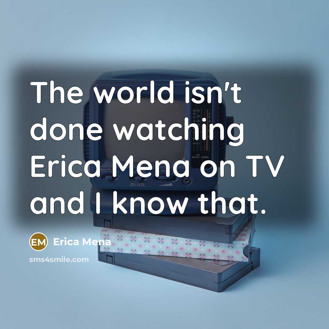 “The world isn't done watching Erica Mena on TV and I know that.” quote by Erica Mena