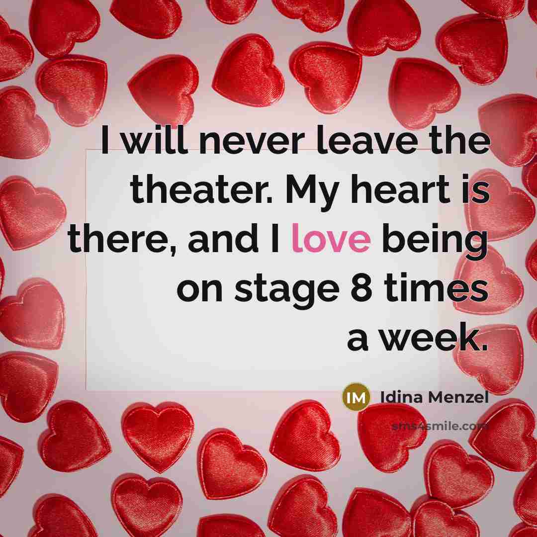 “I will never leave the theater. My heart is there, and I love being on stage 8 times a week.” quote by Idina Menzel