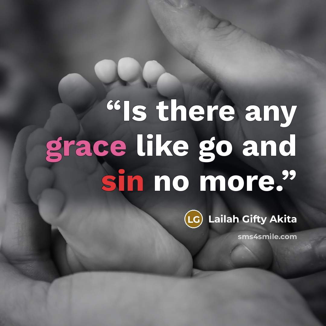 “Is there any grace like go and sin no more.” quote by Lailah Gifty Akita