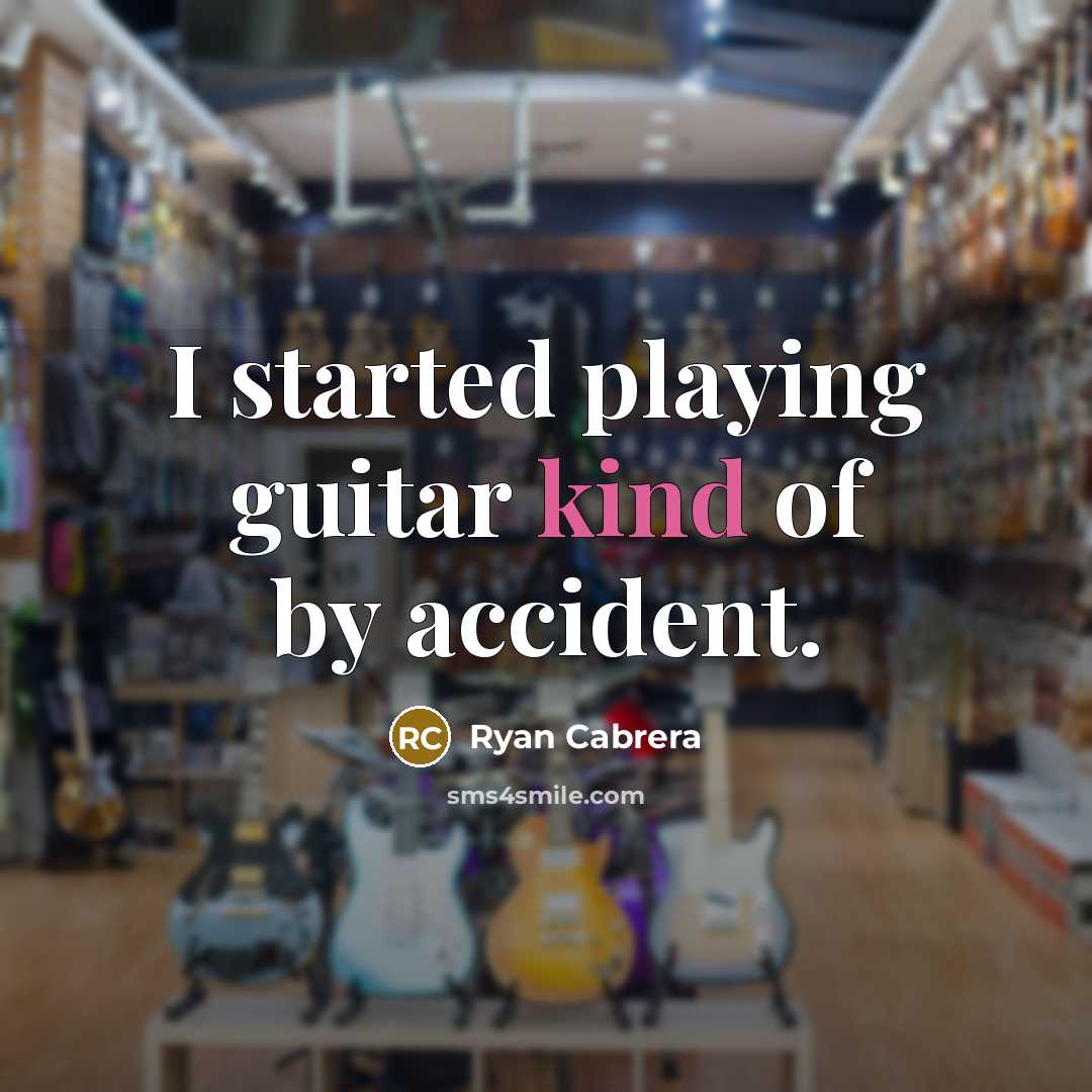 “I started playing guitar kind of by accident.” quote by Ryan Cabrera