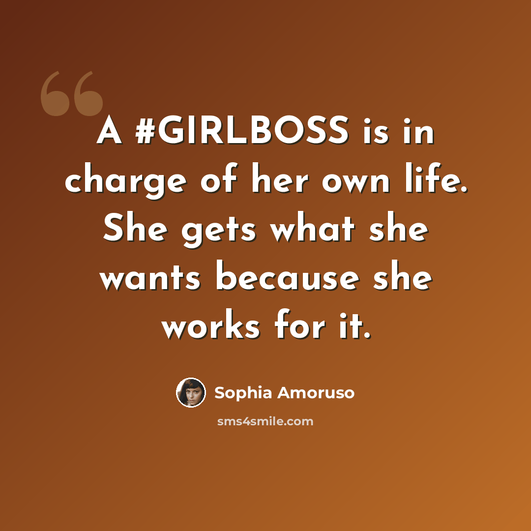 “A #GIRLBOSS is in charge of her own life. She gets what she wants because she works for it.” quote by Sophia Amoruso