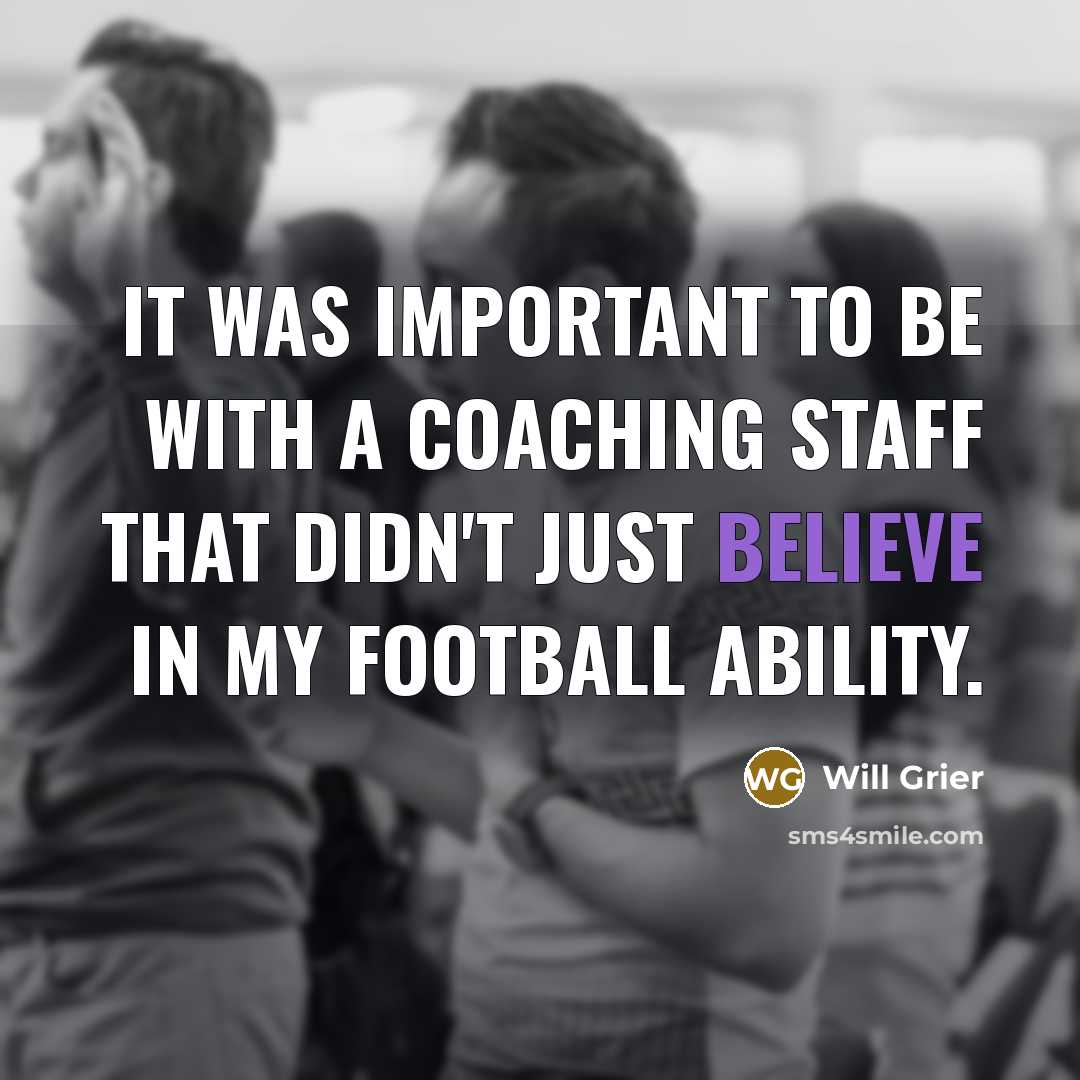 “It was important to be with a coaching staff that didn't just believe in my football ability.” quote by Will Grier