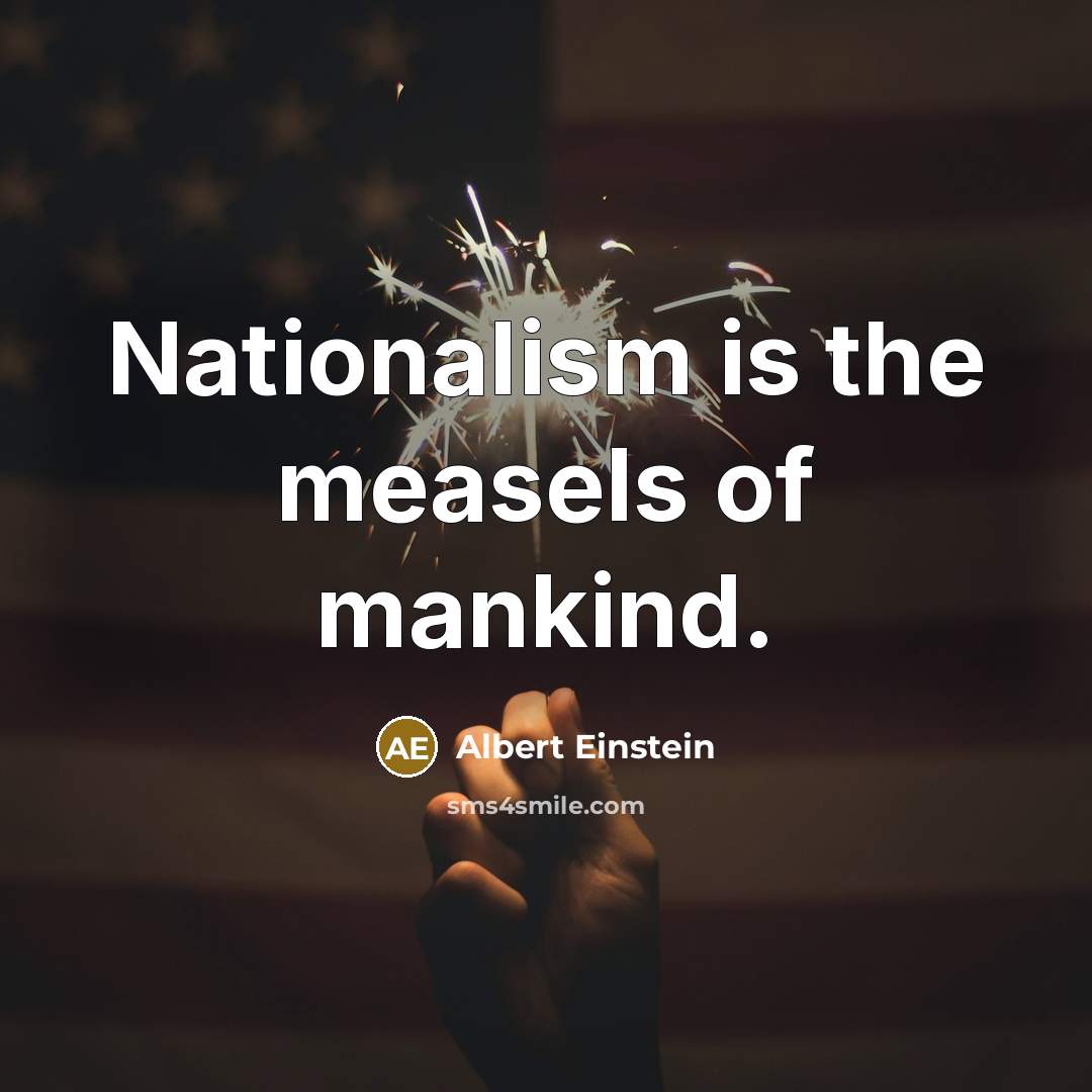 “Nationalism is the measels of mankind.” quote by Albert Einstein
