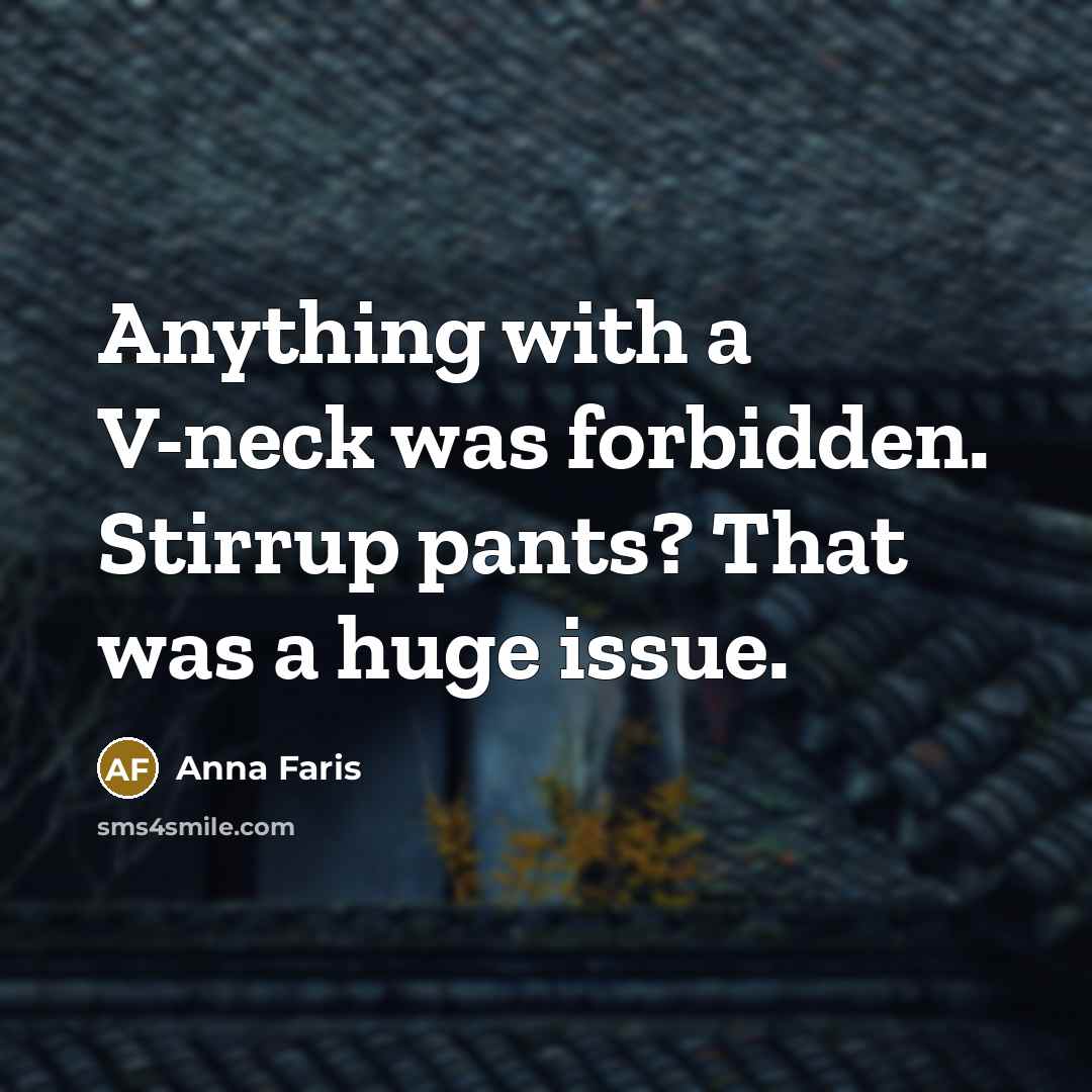 “Anything with a V-neck was forbidden. Stirrup pants? That was a huge issue.” quote by Anna Faris