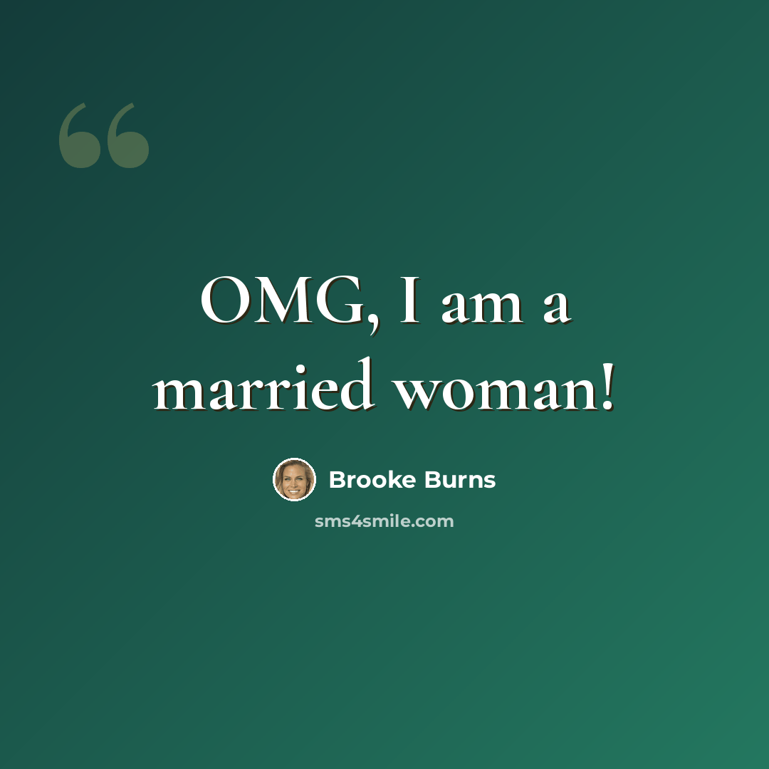 “OMG, I am a married woman!” quote by Brooke Burns