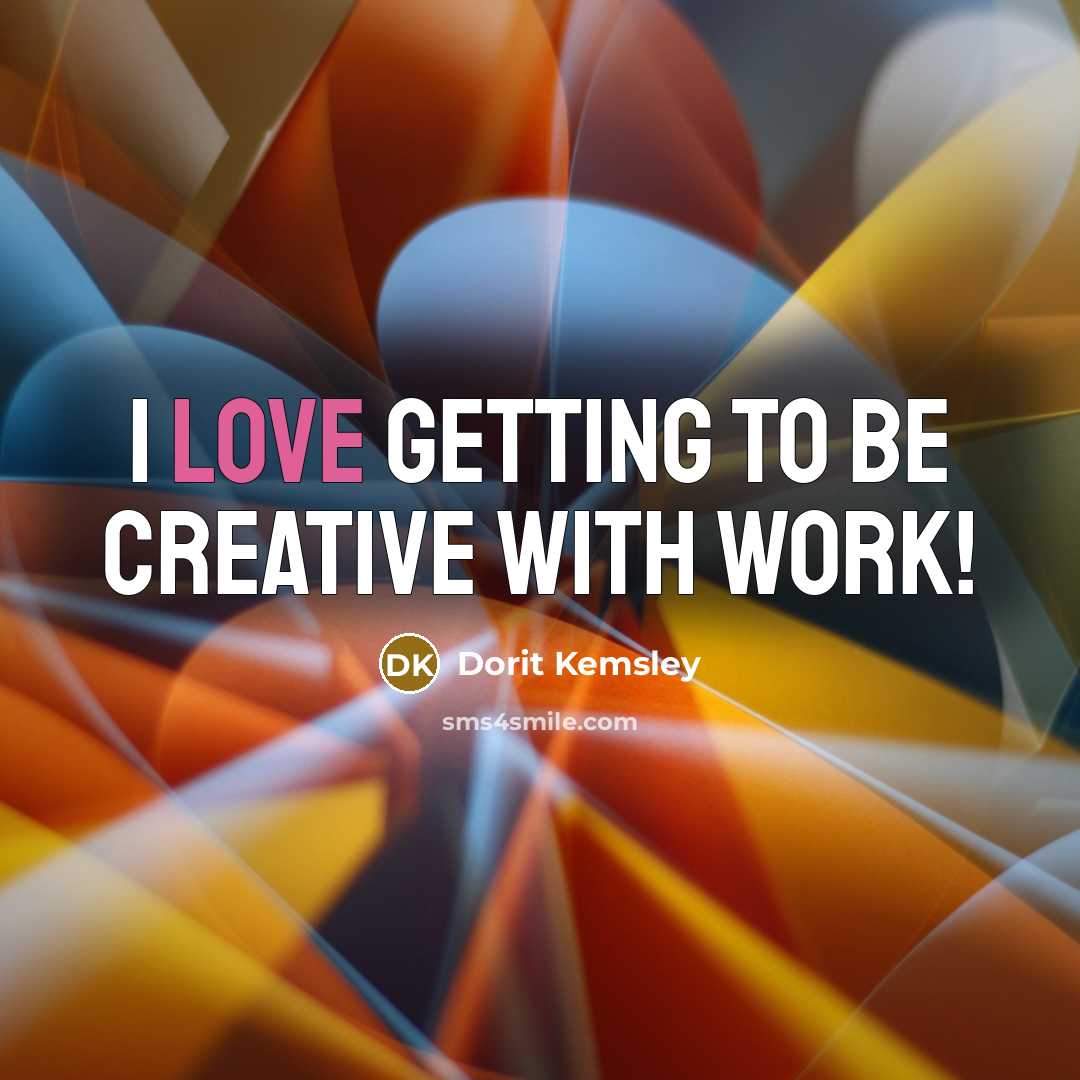 “I love getting to be creative with work!” quote by Dorit Kemsley