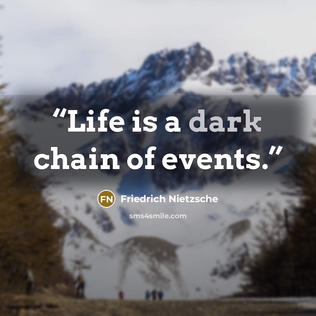 “Life is a dark chain of events.” quote by Friedrich Nietzsche