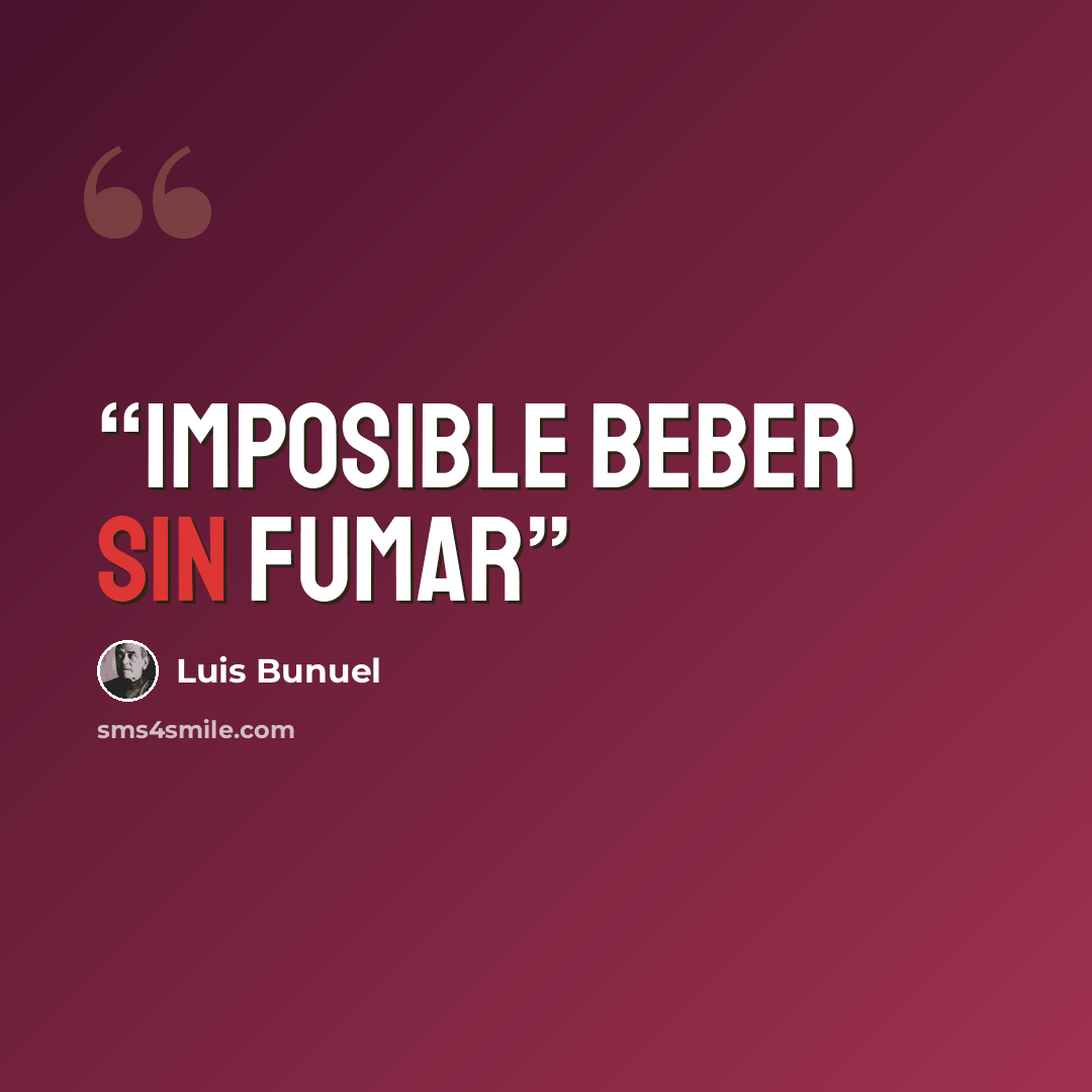 “Imposible beber sin fumar” quote by Luis Buñuel