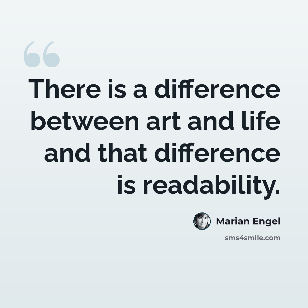 “There is a difference between art and life and that difference is readability.” quote by Marian Engel