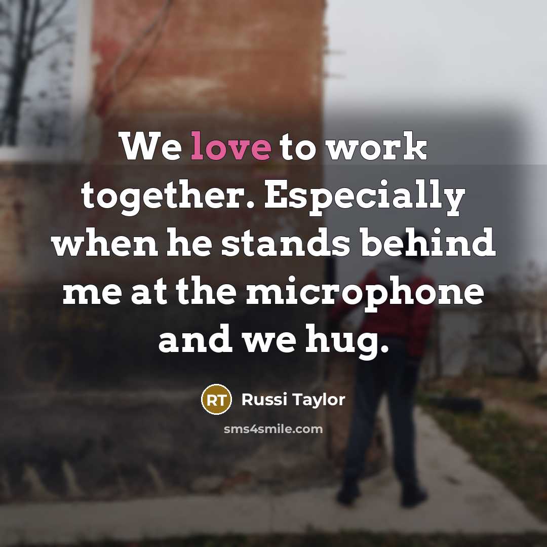 “We love to work together. Especially when he stands behind me at the microphone and we hug.” quote by Russi Taylor