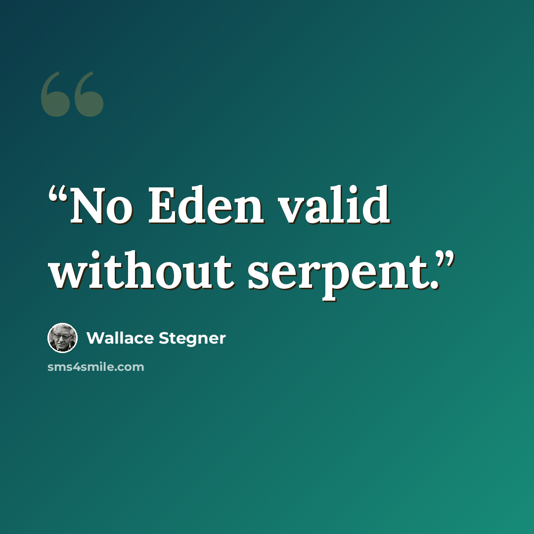 “No Eden valid without serpent.” quote by Wallace Stegner