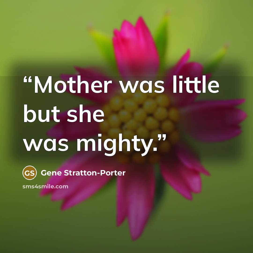 “Mother was little but she was mighty.” quote by Gene Stratton-Porter