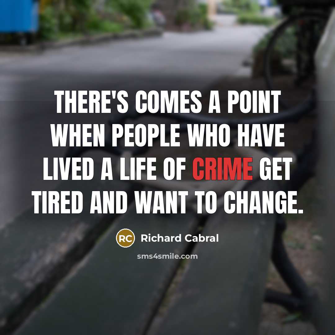 “There's comes a point when people who have lived a life of crime get tired and want to change.” quote by Richard Cabral