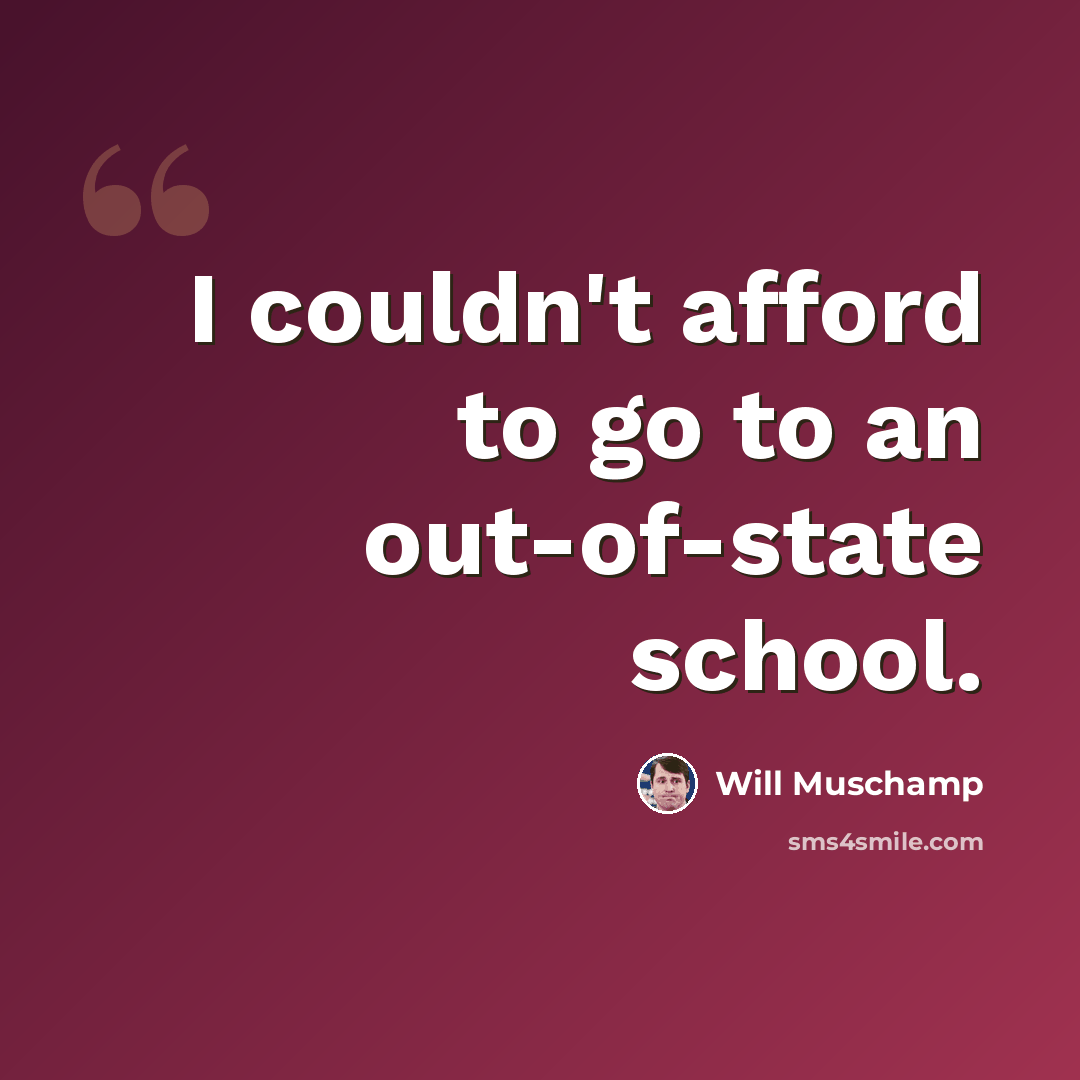 “I couldn't afford to go to an out-of-state school.” quote by Will Muschamp