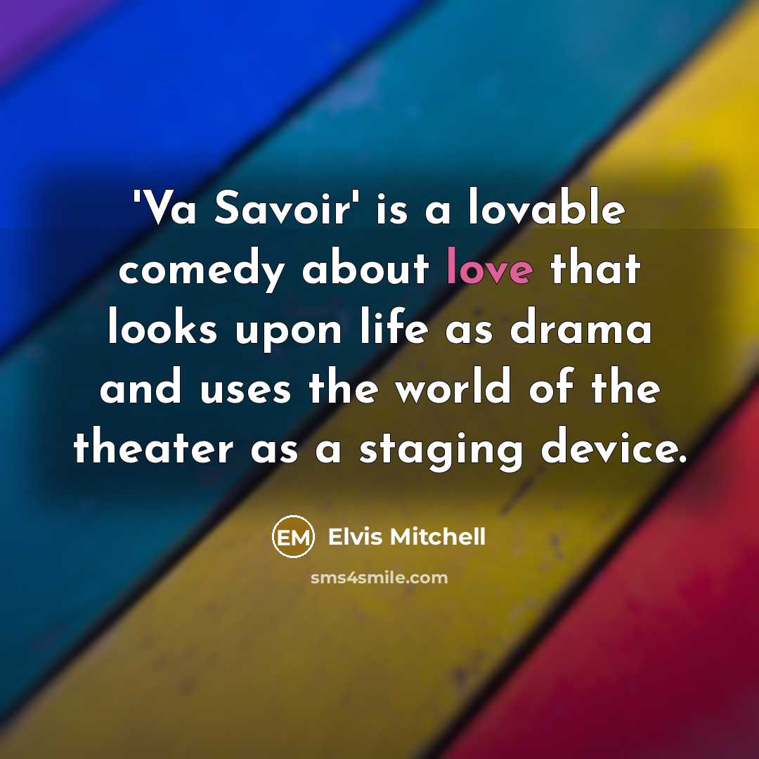 “'Va Savoir' is a lovable comedy about love that looks upon life as drama and uses the world of the theater as a staging device.” quote by Elvis Mitchell